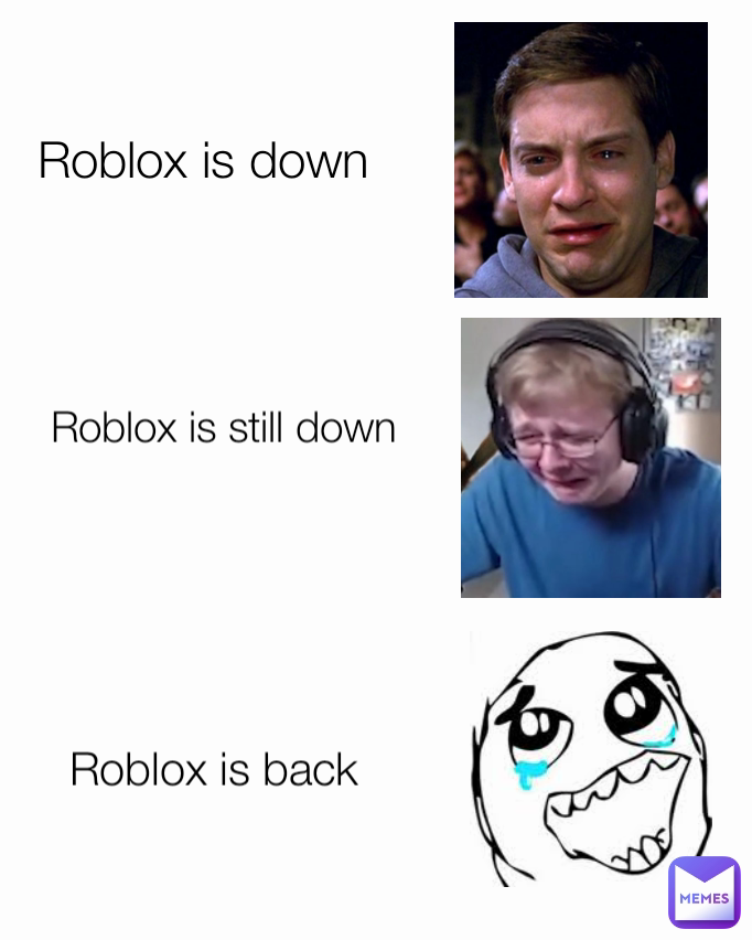 Roblox is still down Roblox is down Roblox is back | @MrIncredibles | Memes