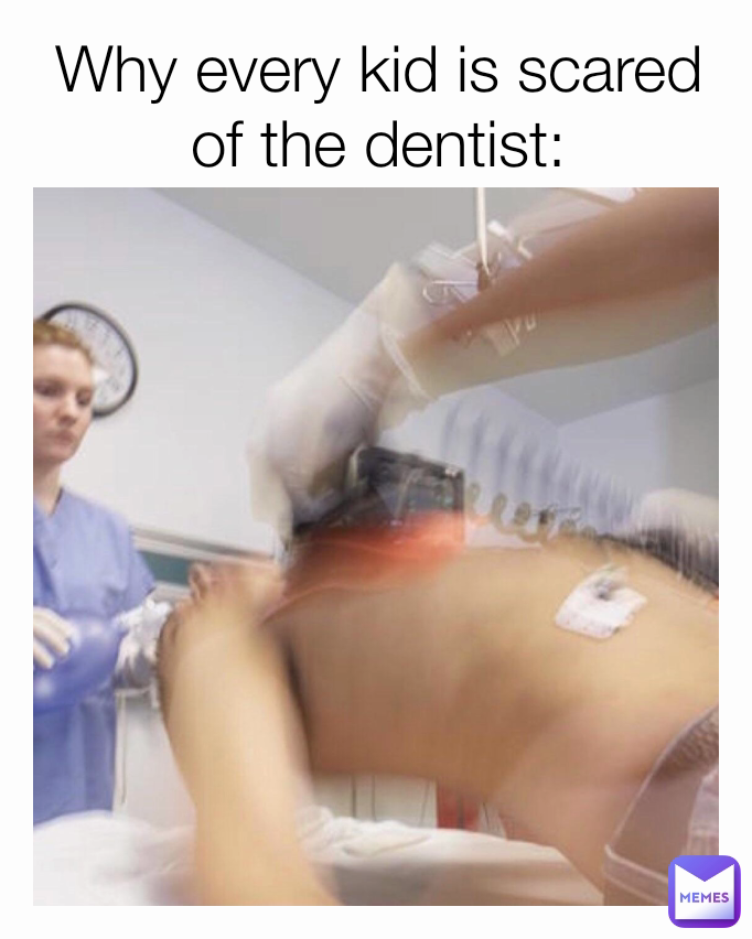 Why every kid is scared of the dentist: