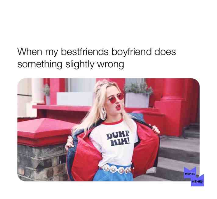 I am that friend #boybye