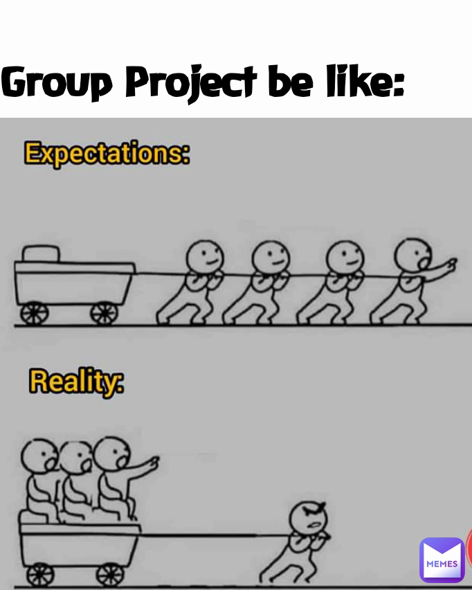 Group Project be like: