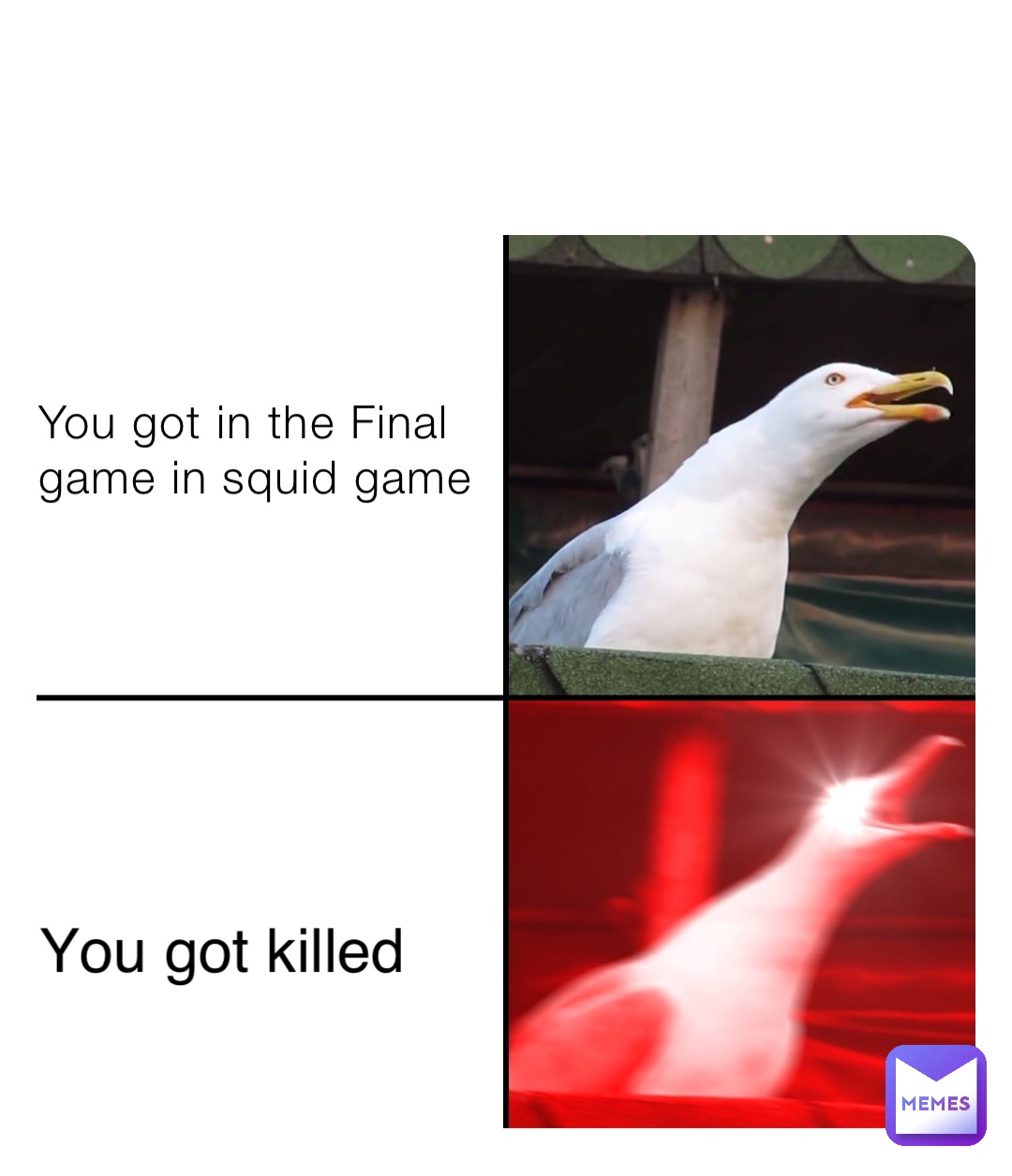 You got in the Final game in squid game You got killed