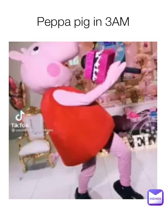 Peppa pig in 3AM | @gladynramuelb | Memes