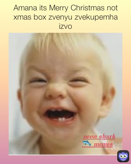 neon shark 🦈 memes Amana its Merry Christmas not xmas box zvenyu zvekupemha izvo