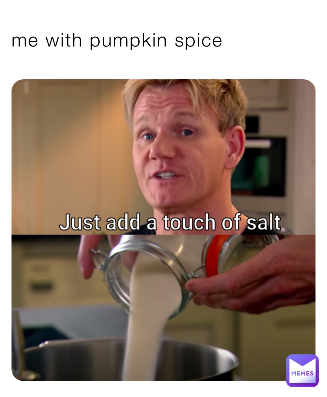 me with pumpkin spice