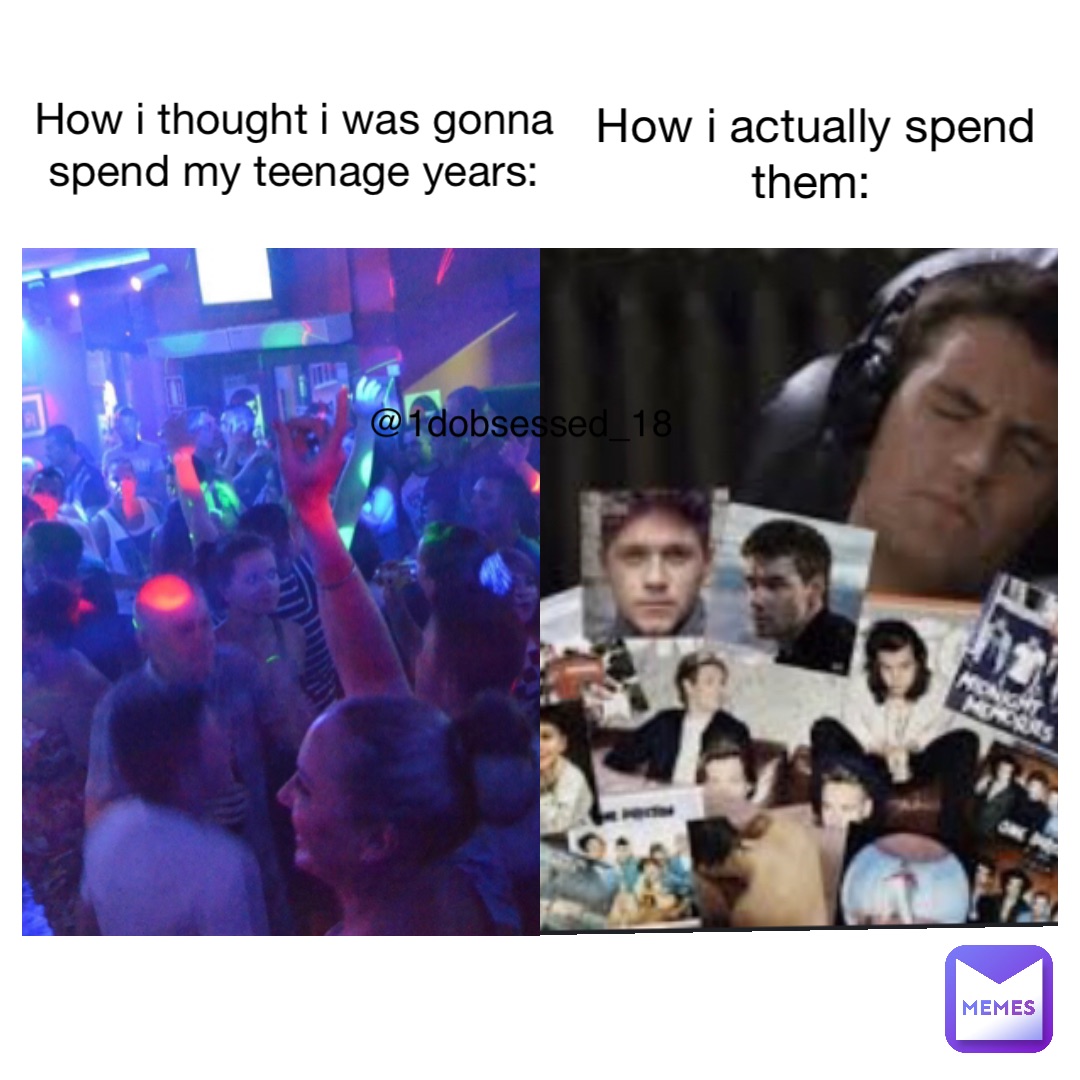 How I thought I was gonna spend my teenage years: How I actually spend ...