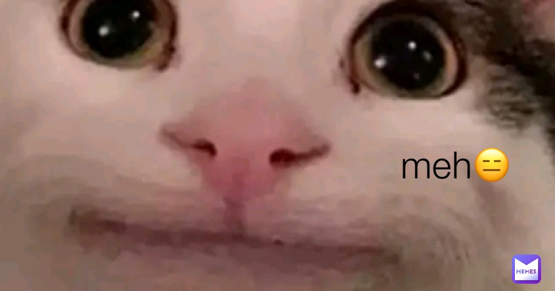 meh😑