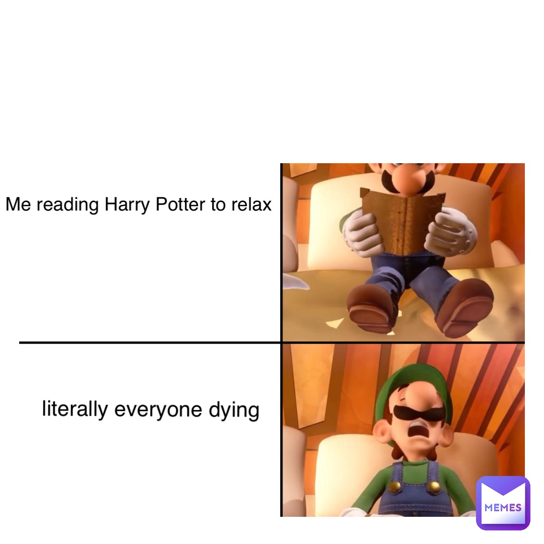 Text Here Me reading Harry Potter to relax literally everyone dying