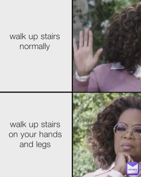 walk up stairs normally walk up stairs on your hands and legs