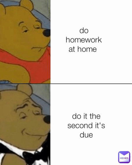 do homework at home  do homework at home do it the second it's due