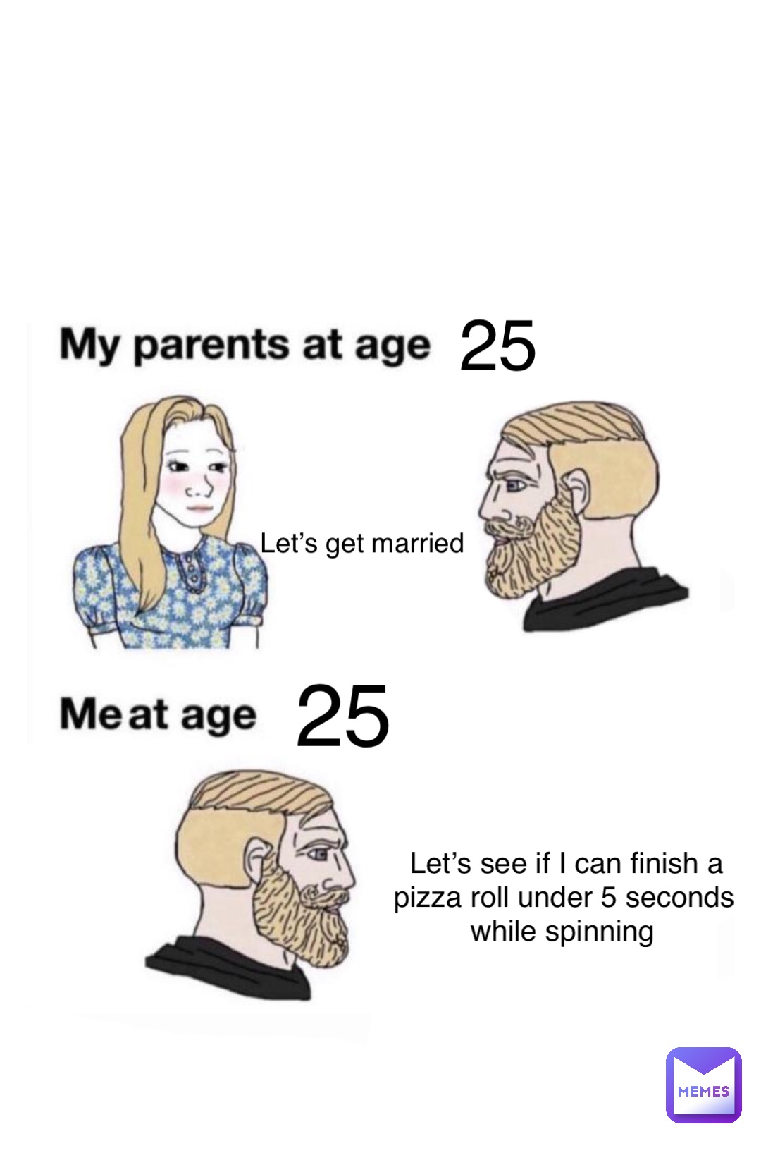 Double tap to edit 25 Let’s get married 25 Let’s see if I can finish a pizza roll under 5 seconds while spinning