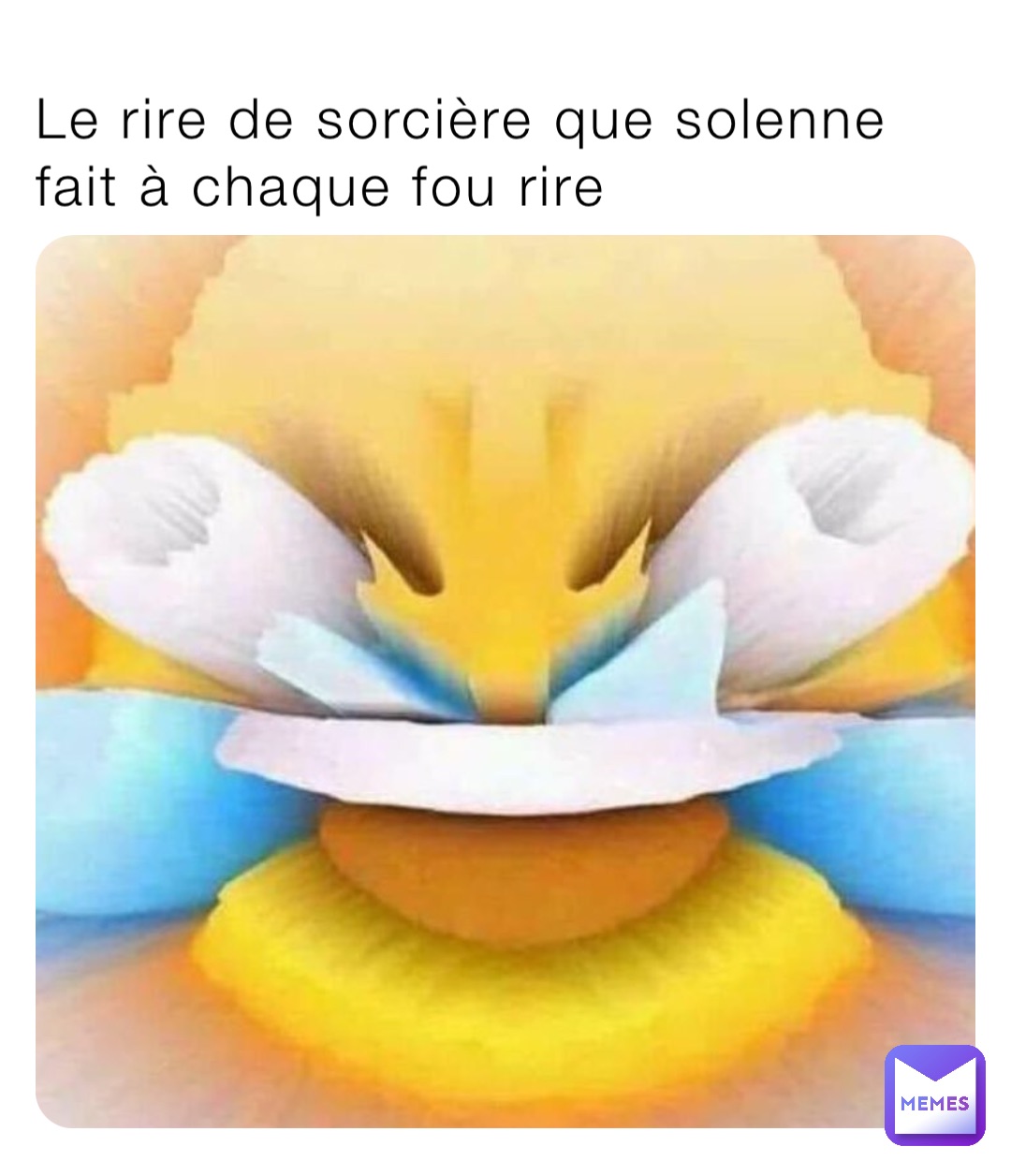 Le rire de sorcière que solenne fait à chaque fou rire