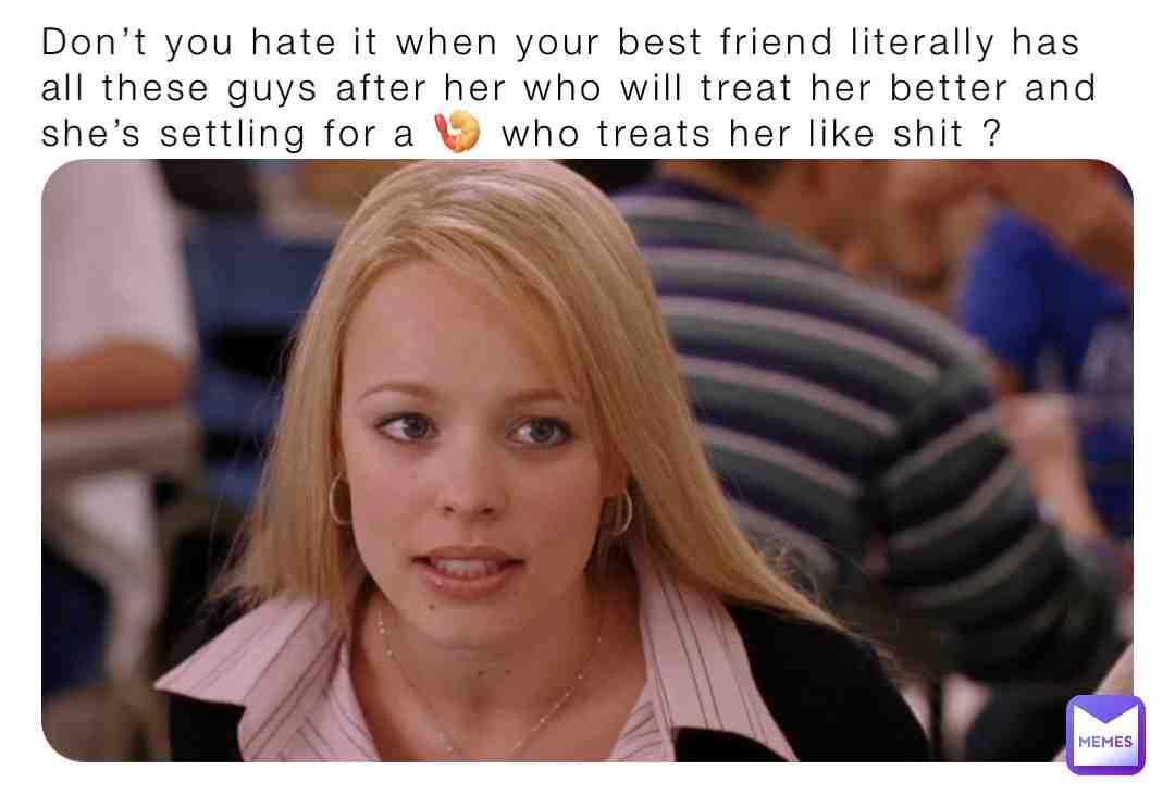 You can’t sit with us loser leave my besty alone and let her live her best life 😩 #fool #relationships #redflag #justgirlythings