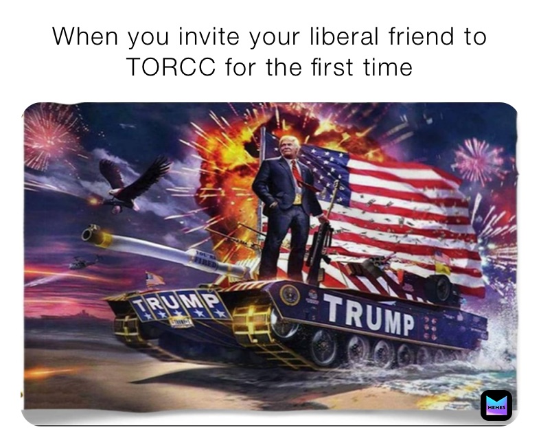 When you invite your liberal friend to TORCC for the first time 
