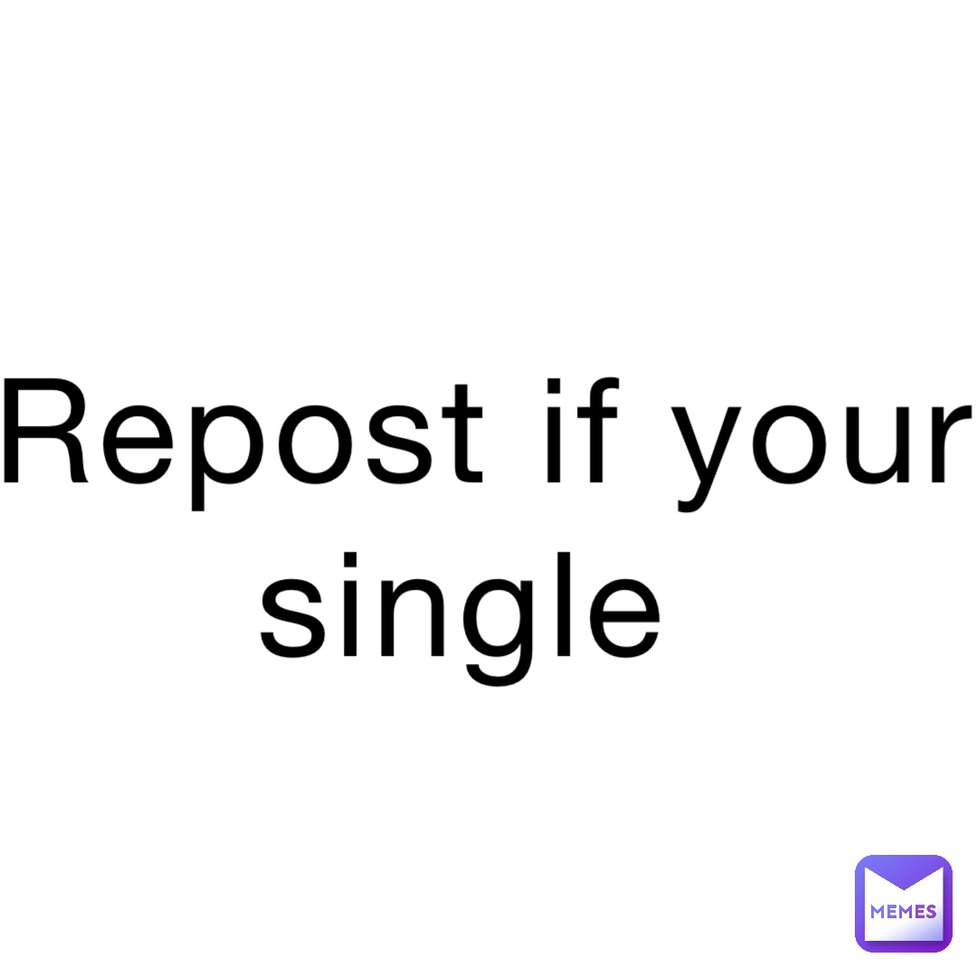 Repost if your single