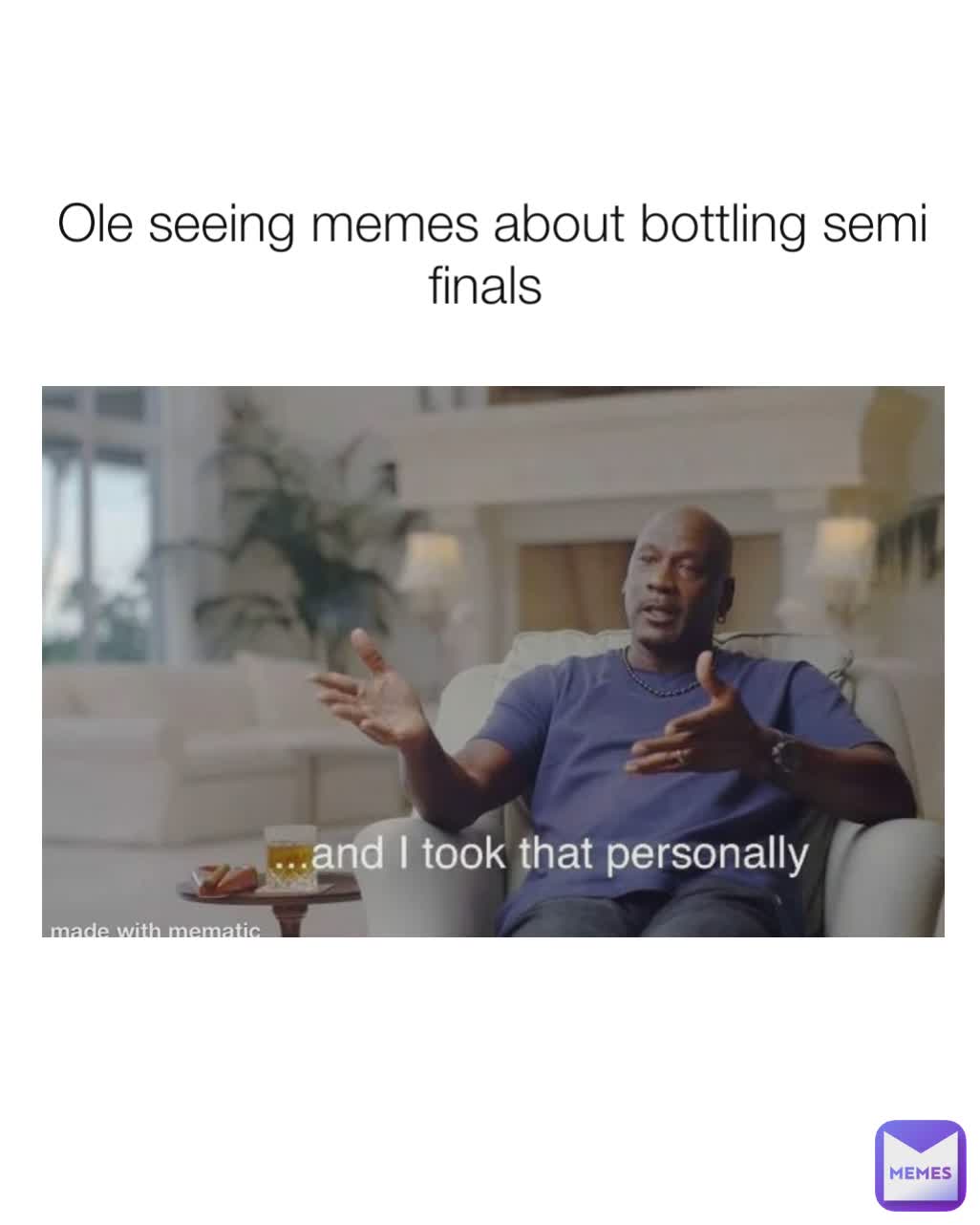 Ole seeing memes about bottling semi finals 