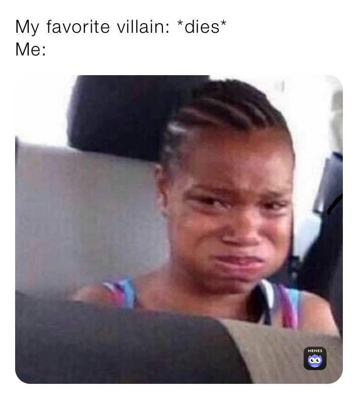 My favorite villain: *dies*
Me: