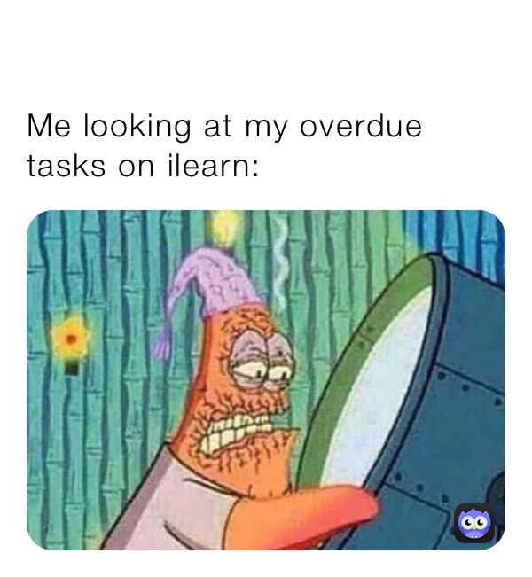 

Me looking at my overdue tasks on ilearn: