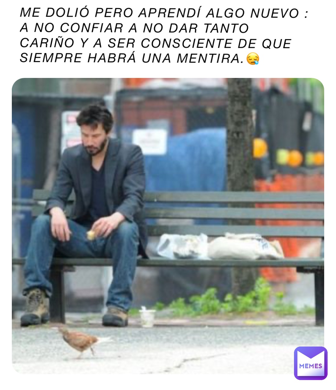 Me dolió pero aprendí algo nuevo : a no confiar a no dar tanto cariño y a ser consciente de que siempre habrá una mentira.😪