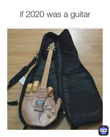 if 2020 was a guitar