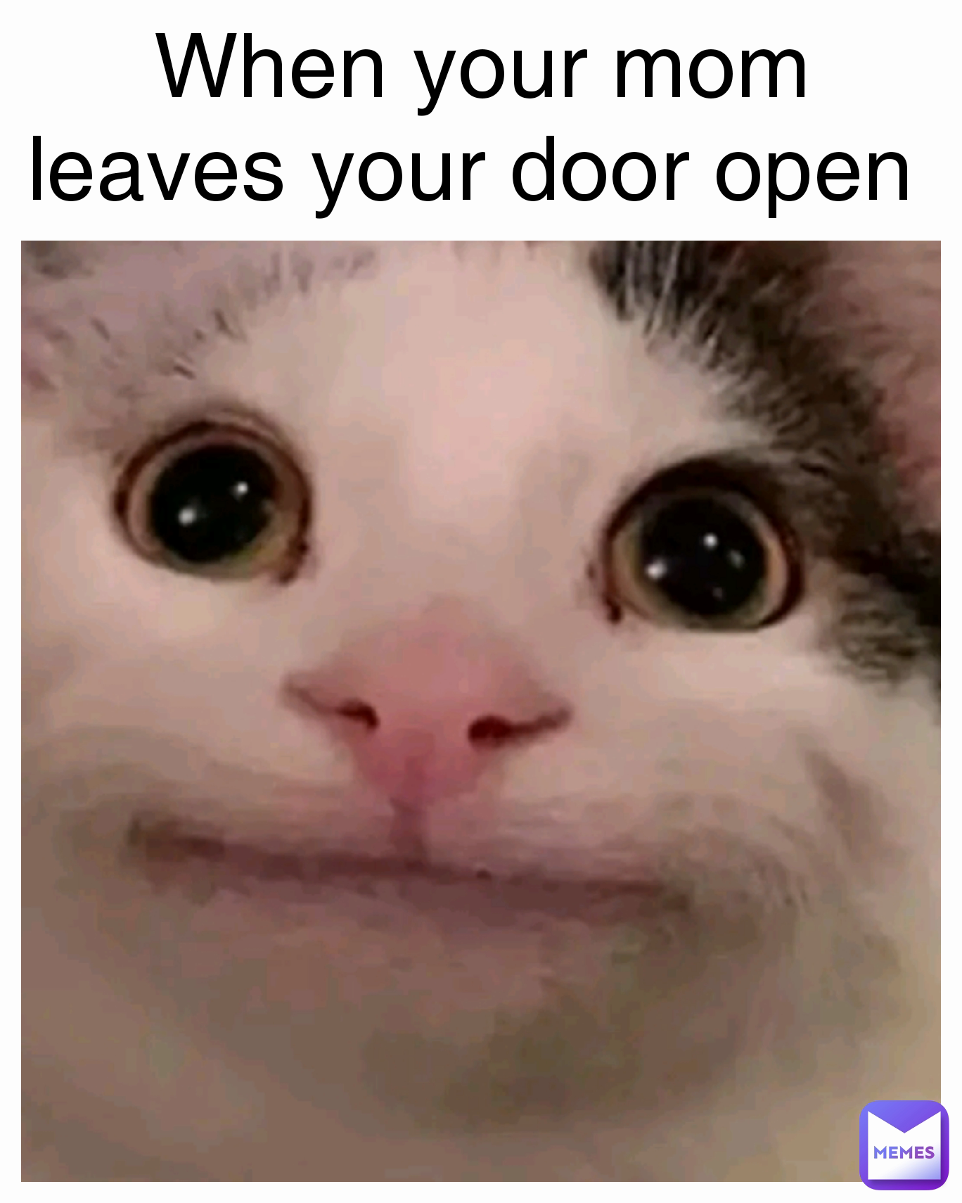When your mom leaves your door open 