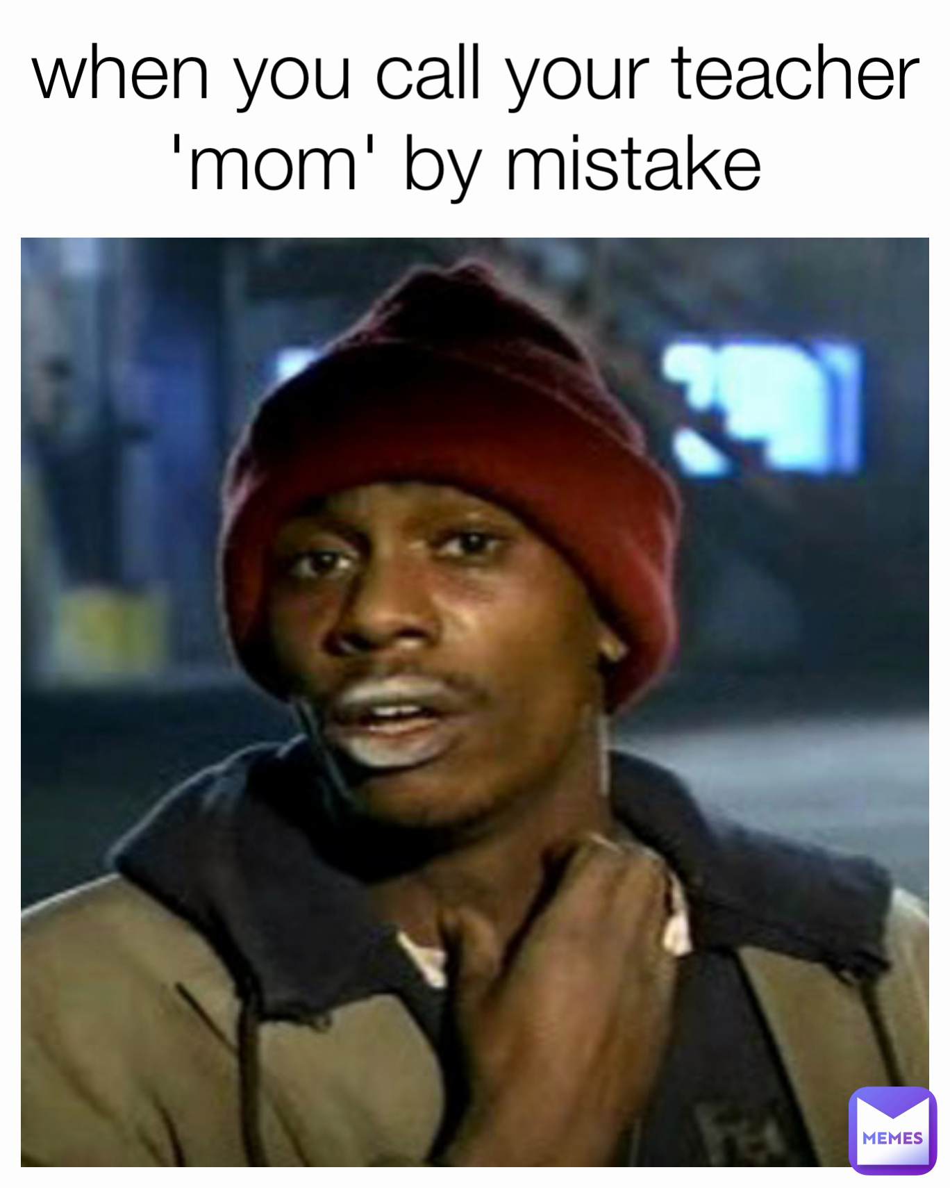 When You Call Your Teacher mom By Mistake dhwanip21 Memes