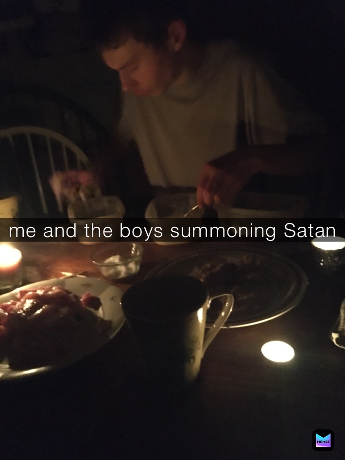 me and the boys summoning satan