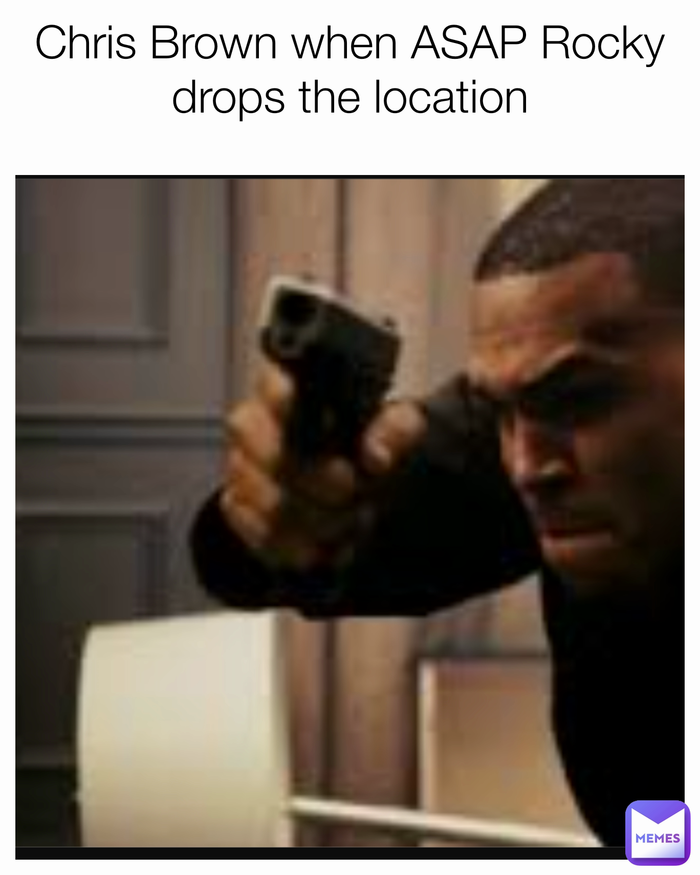 Chris Brown when ASAP Rocky drops the location
