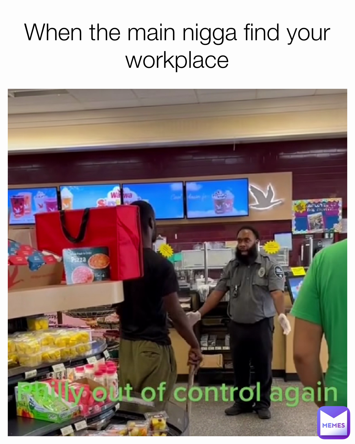 When the main nigga find your workplace