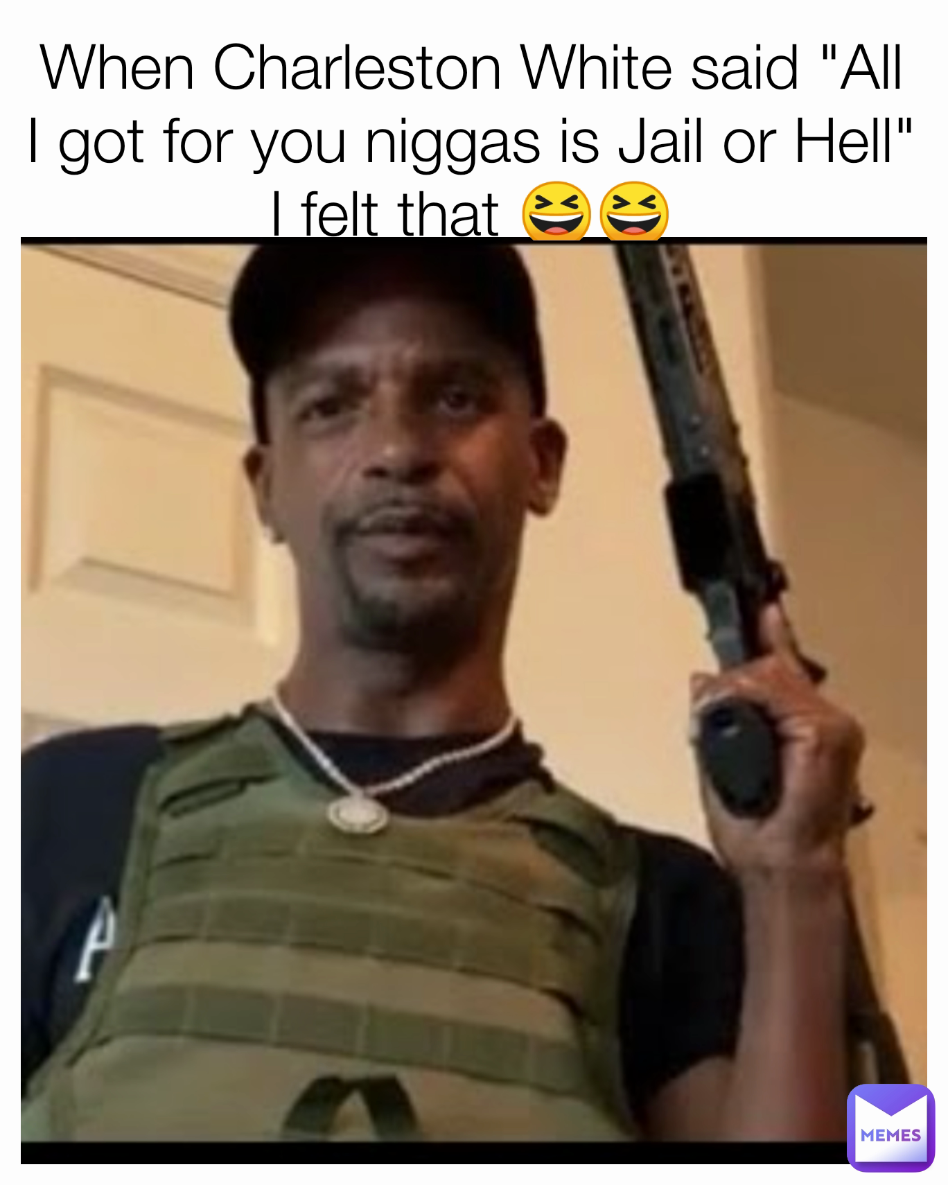 When Charleston White said "All I got for you niggas is Jail or Hell" I felt that 😆😆