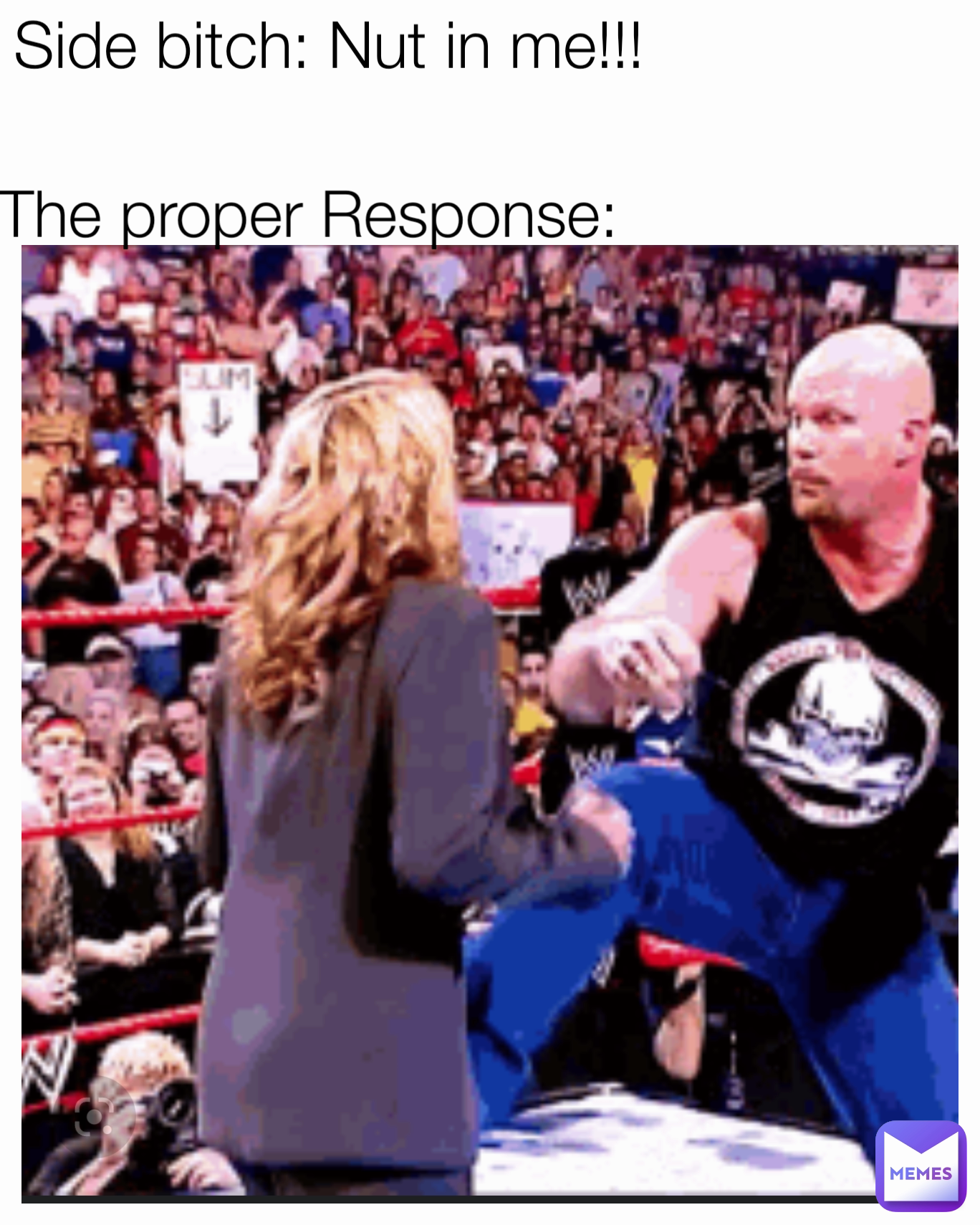 The proper Response: Side bitch: Nut in me!!!