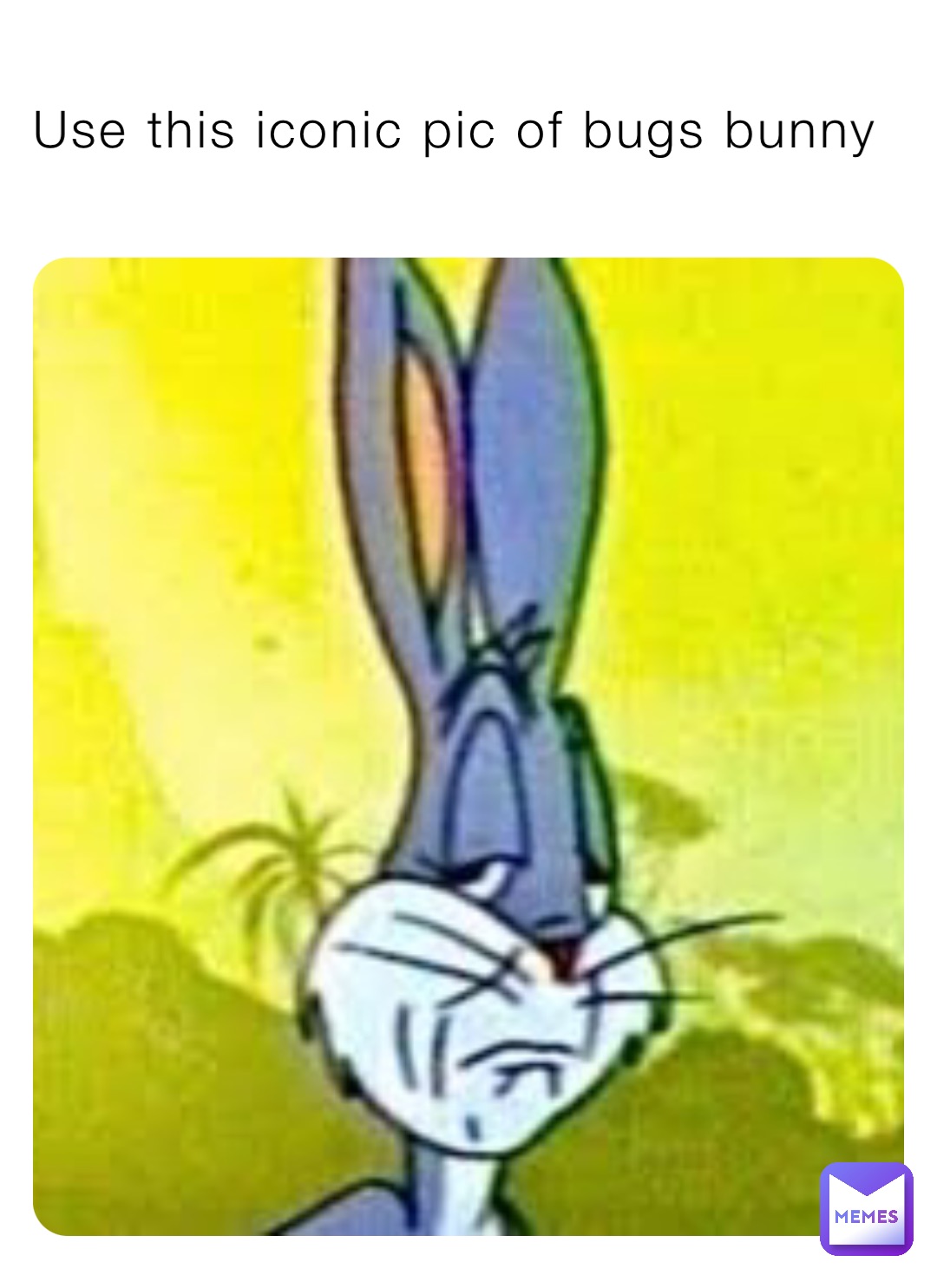 Use this iconic pic of bugs bunny