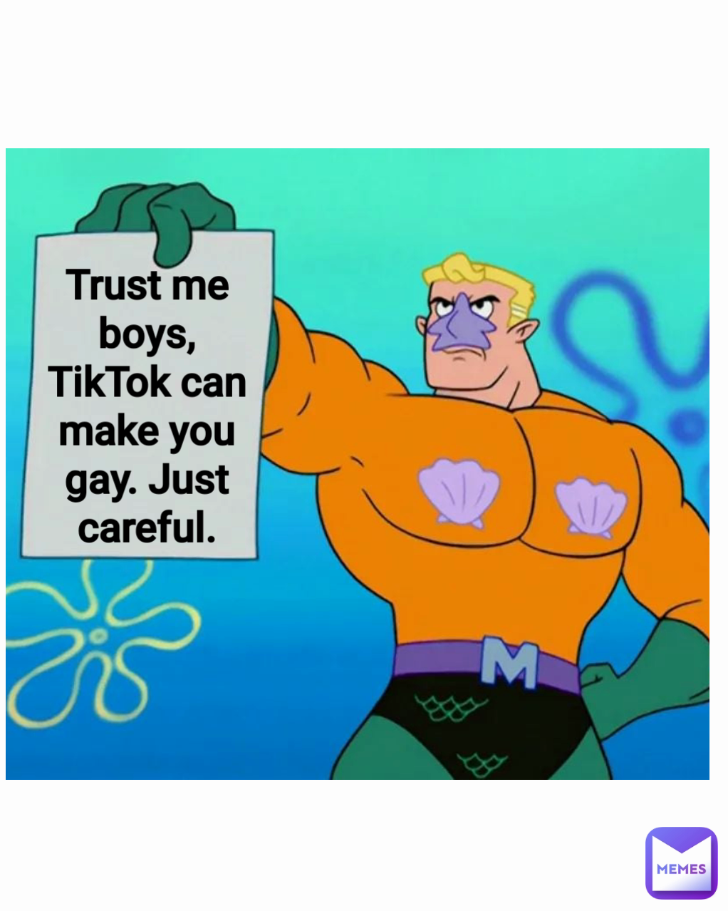 Trust me boys, TikTok can make you gay. Just careful.