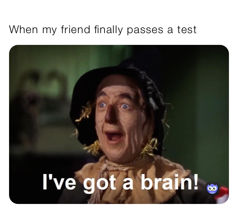 
When my friend finally passes a test￼