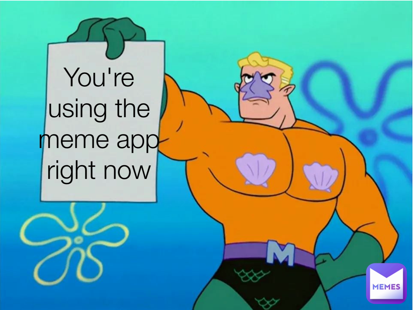 You're using the meme app right now