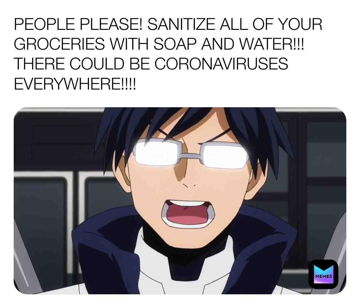 Iida is warning everyone to wash their groceries every time they buy them.
#myheroacademia #myheroacademiameme #tenyaiida #bokunoheroacademia #coronavirus #covid19 #cdc #sanitizegroceries #soapandwater #cdcrules #sanitizeeverything