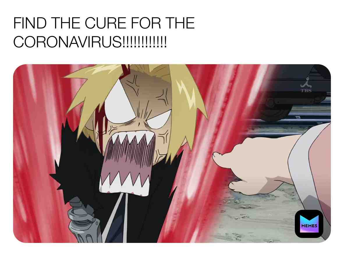 Edward Elric freaks out over Coronavirus.
#fullmetalalchemist #fullnetalalchemistmeme #edwardelric #anime #coronavirus #covid19 #findthecure #findthecureforcoronavirus #cdc #cdcgov