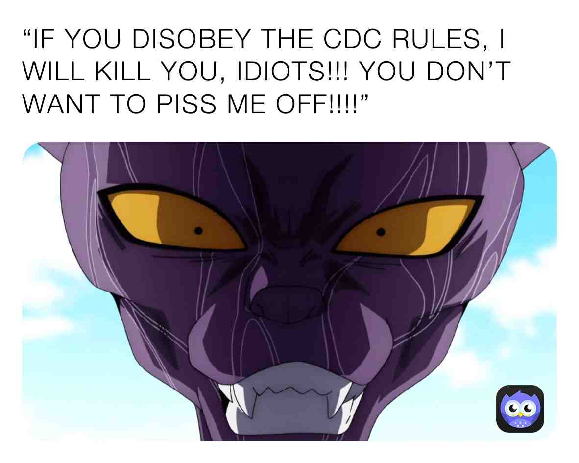 Beerus hates people who dispbey the CDC Rules!