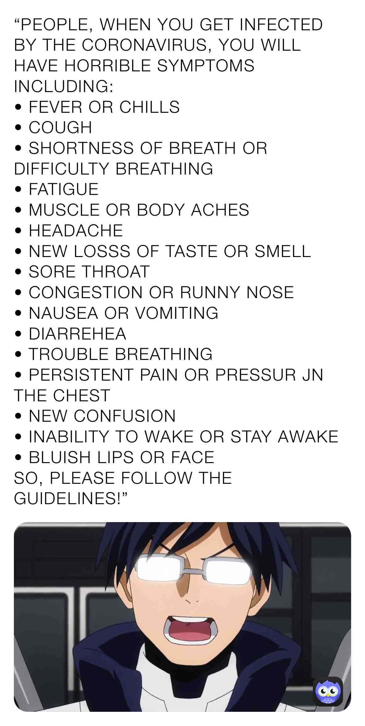 Iida Gives People tipes about the symptoms of COVID-19.
 #tenyaiida  #tenyaiidamemes  #myheroacademia  #myheroacademiamemes  #coronavirus  #coronavirussymptoms  #covid19  #cdc  #cdcrules  #cdcguidelines