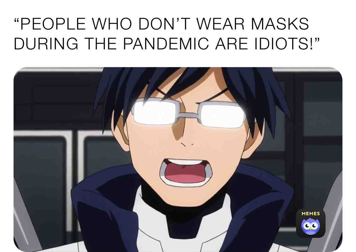 People who don’t wear masks during the pandemic are total idiots!