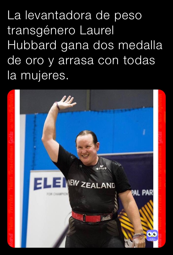 La levantadora de peso transgénero Laurel Hubbard gana dos medalla de oro y arrasa con todas la mujeres.