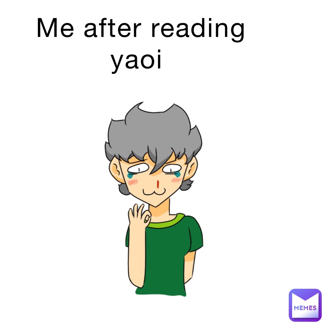 Me after reading yaoi