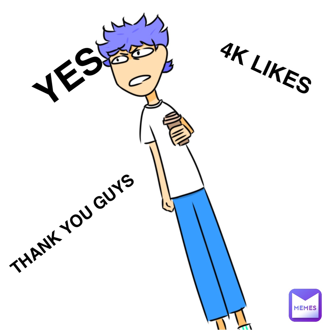 YES 4K likes Thank you guys