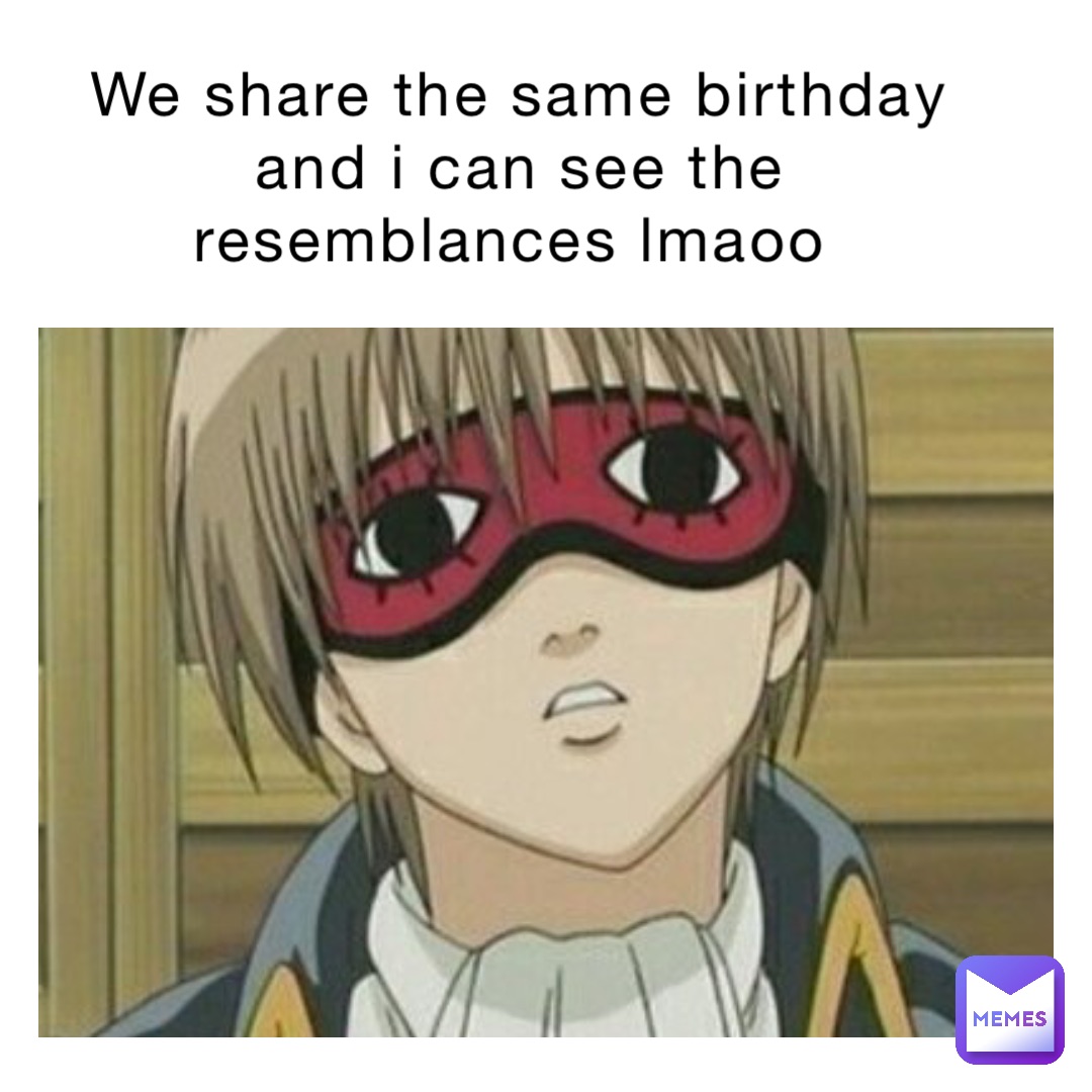 We share the same birthday and I can see the resemblances lmaoo