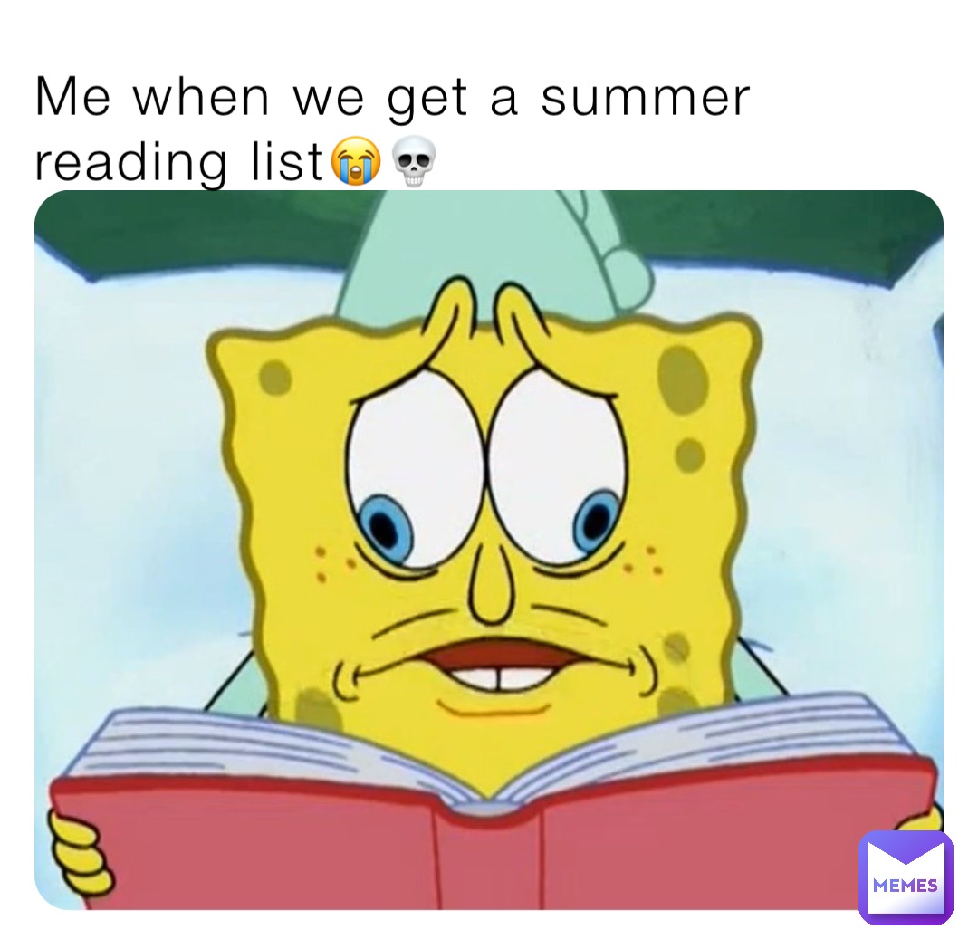 Me when we get a summer reading list😭💀