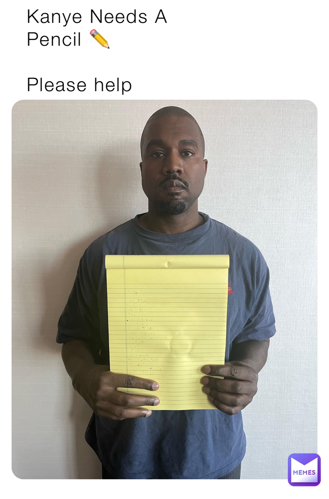 Kanye Needs A 
Pencil ✏️ 

Please help