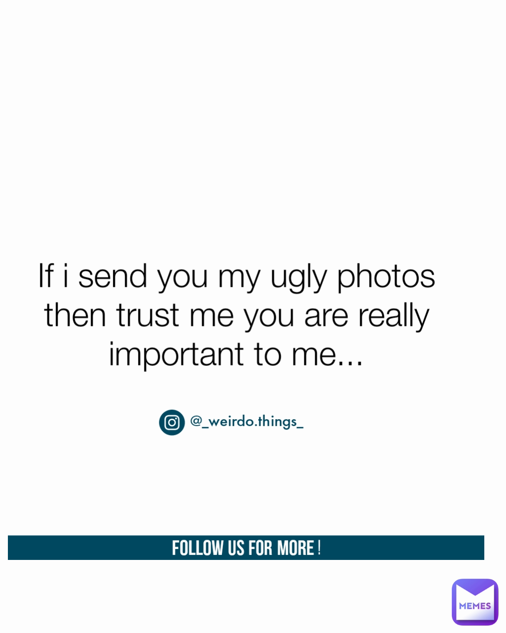 If i send you my ugly photos then trust me you are really important to me... If i send you my ugly photos then trust me you are really important to me...