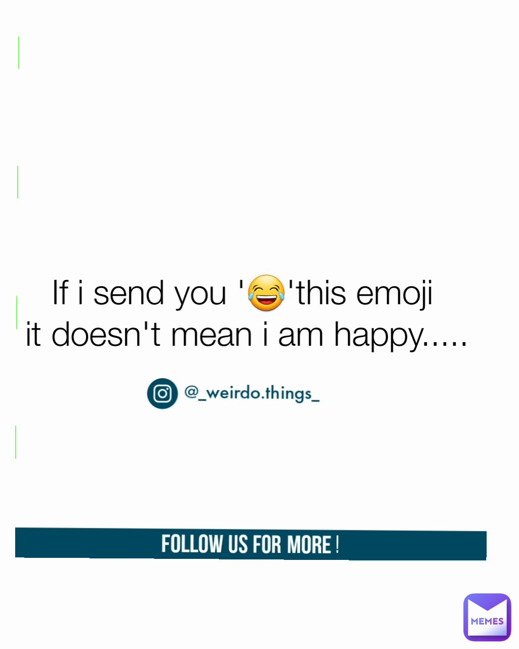 If i send you '😂'this emoji 
it doesn't mean i am happy..... Type Text