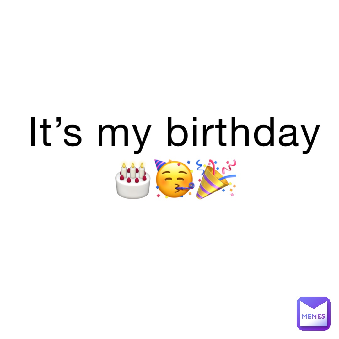 It’s my birthday🎂🥳🎉