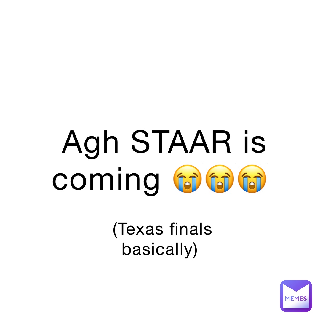 Agh STAAR is coming 😭😭😭 (Texas finals basically)