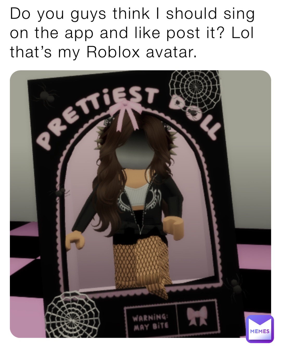 Do you guys think I should sing on the app and like post it? Lol that’s my Roblox avatar.